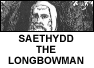 Saethydd the Longbowman. The price of fame is fame.